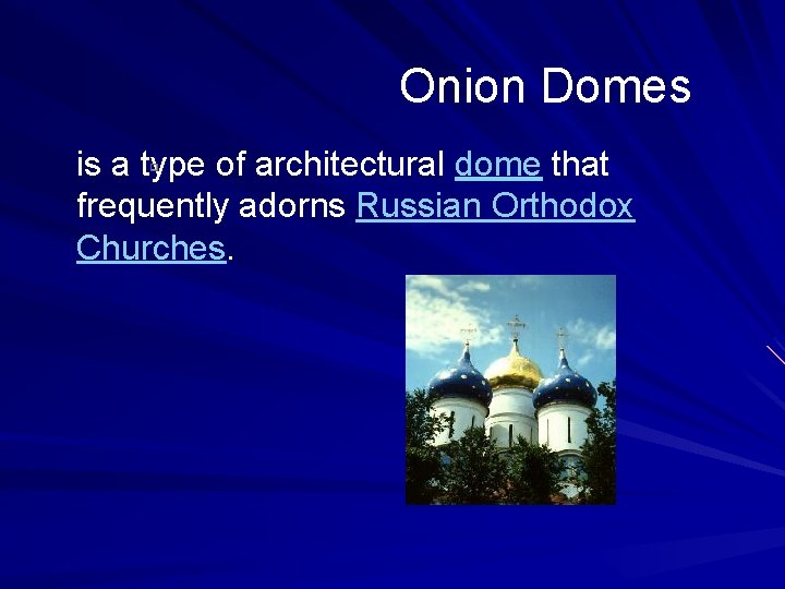 Onion Domes is a type of architectural dome that frequently adorns Russian Orthodox Churches.