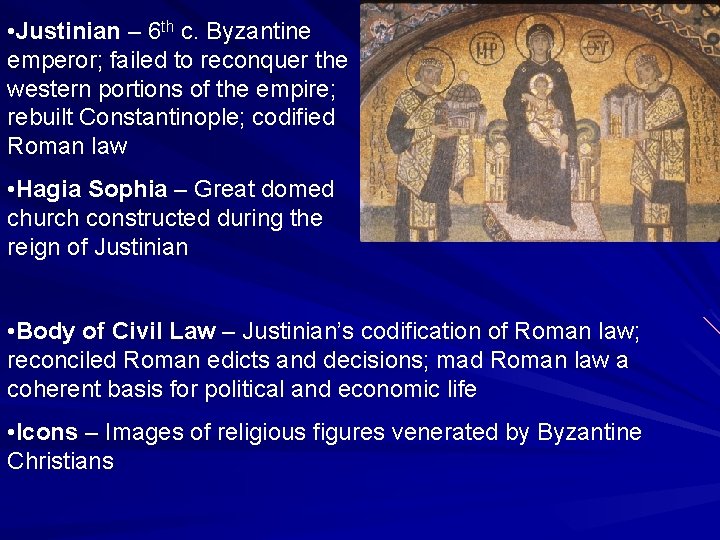  • Justinian – 6 th c. Byzantine emperor; failed to reconquer the western