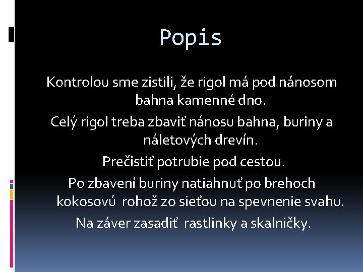 Popis Kontrolou sme zistili, že rigol má pod nánosom bahna kamenné dno. Celý rigol