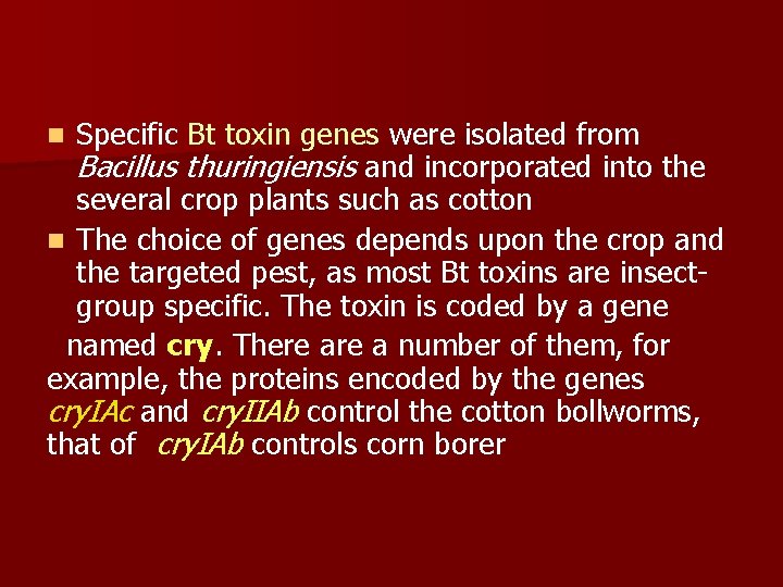 Specific Bt toxin genes were isolated from Bacillus thuringiensis and incorporated into the several