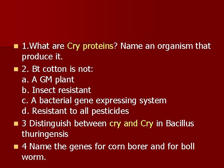 1. What are Cry proteins? Name an organism that produce it. n 2. Bt