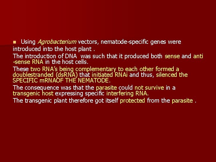 Using Agrobacterium vectors, nematode specific genes were introduced into the host plant. The introduction