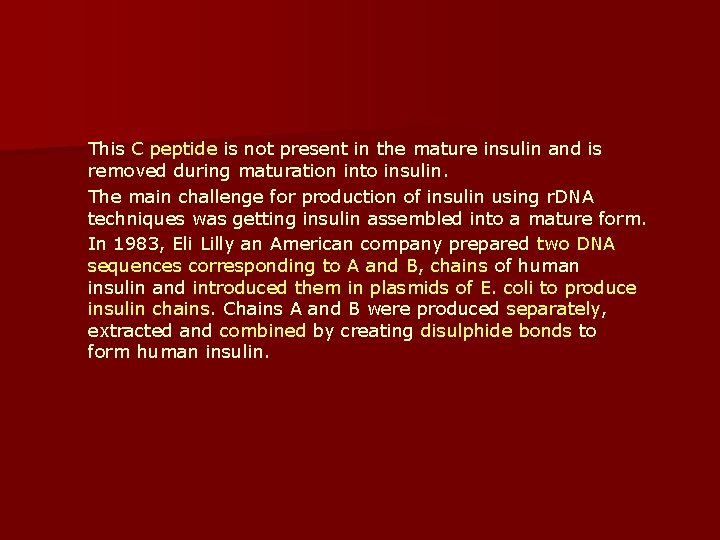 This C peptide is not present in the mature insulin and is removed during