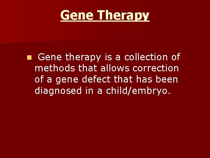 Gene Therapy n Gene therapy is a collection of methods that allows correction of