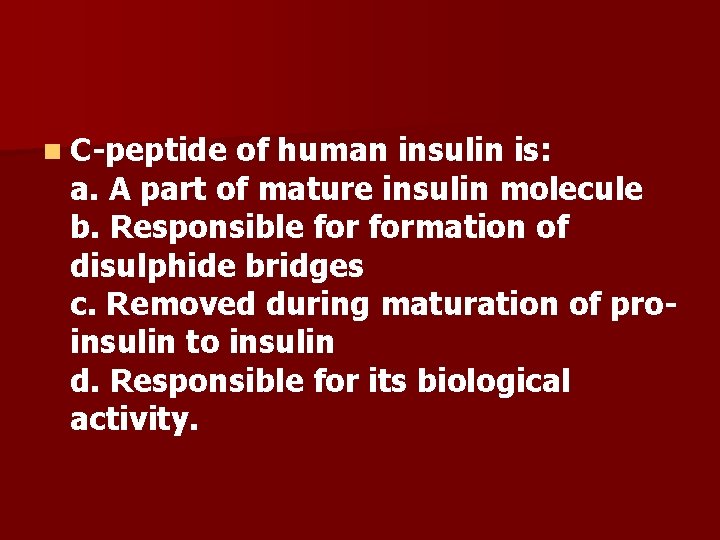 n C-peptide of human insulin is: a. A part of mature insulin molecule b.