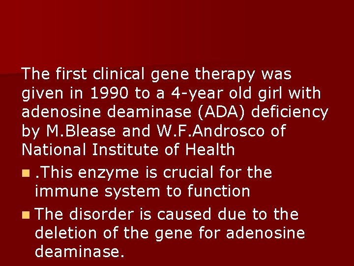 The first clinical gene therapy was given in 1990 to a 4 -year old