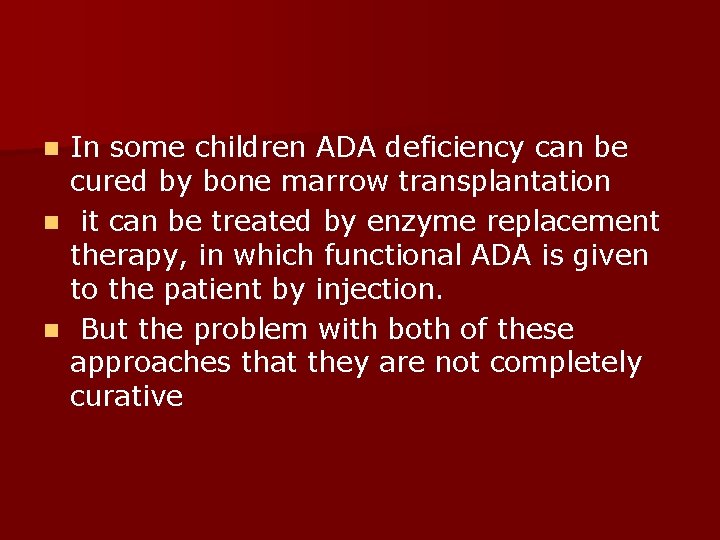 In some children ADA deficiency can be cured by bone marrow transplantation n it