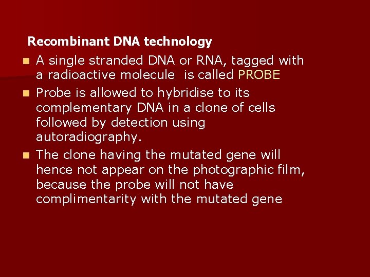 Recombinant DNA technology n A single stranded DNA or RNA, tagged with a radioactive