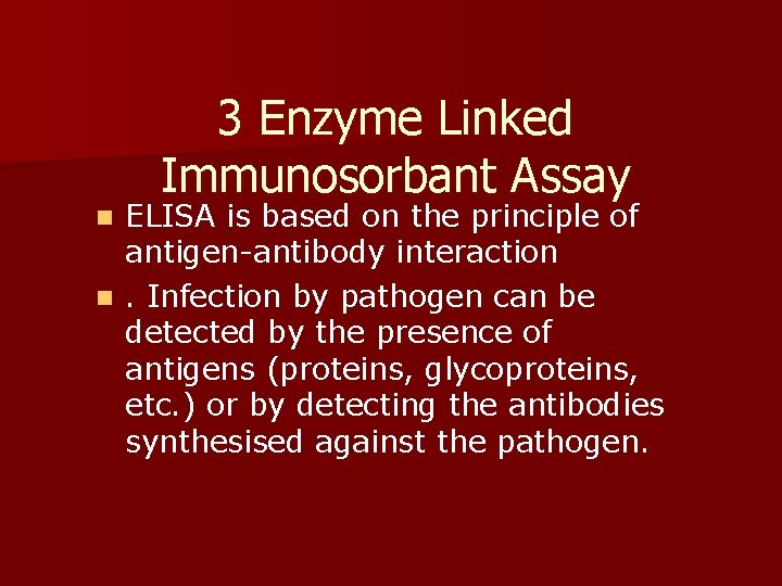 3 Enzyme Linked Immunosorbant Assay ELISA is based on the principle of antigen-antibody interaction