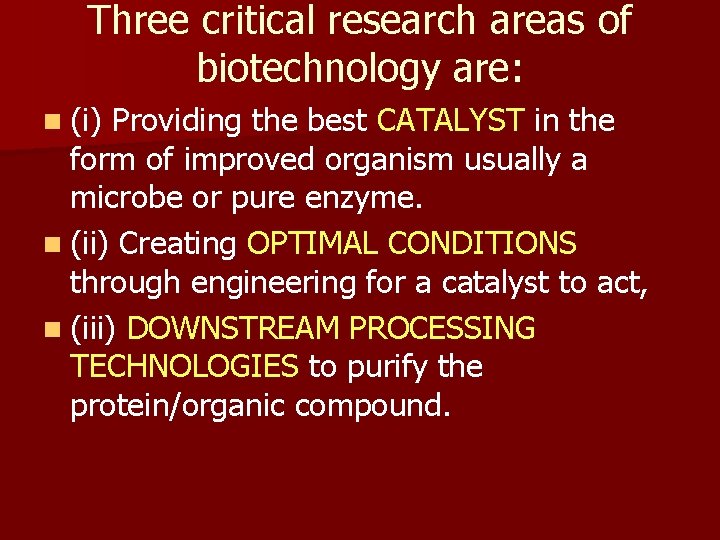 Three critical research areas of biotechnology are: n (i) Providing the best CATALYST in