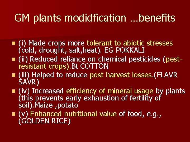 GM plants modidfication …benefits n n n (i) Made crops more tolerant to abiotic