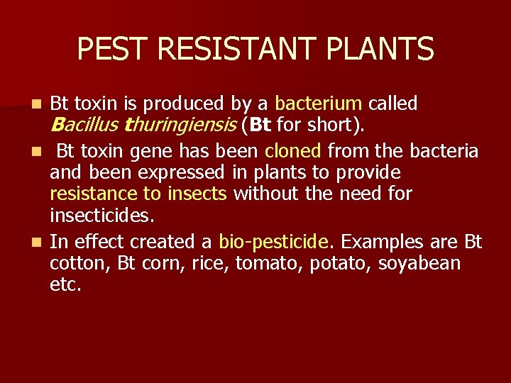 PEST RESISTANT PLANTS Bt toxin is produced by a bacterium called Bacillus thuringiensis (Bt