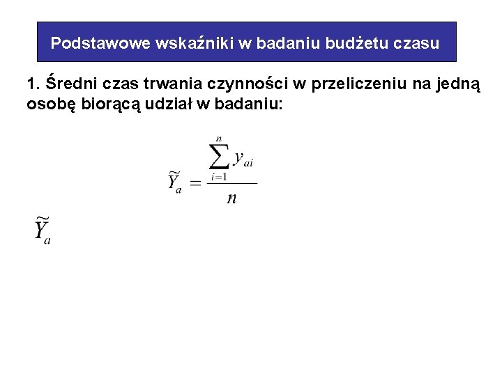 Podstawowe wskaźniki w badaniu budżetu czasu 1. Średni czas trwania czynności w przeliczeniu na