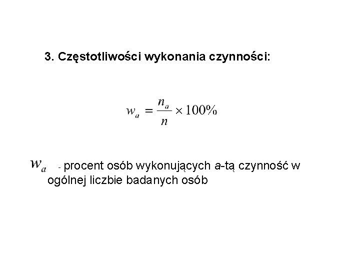 3. Częstotliwości wykonania czynności: - procent osób wykonujących a-tą czynność w ogólnej liczbie badanych