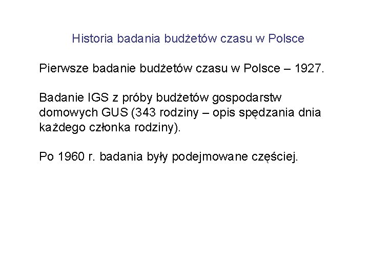 Historia badania budżetów czasu w Polsce Pierwsze badanie budżetów czasu w Polsce – 1927.