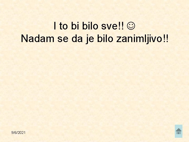 I to bi bilo sve!! Nadam se da je bilo zanimljivo!! 9/6/2021 