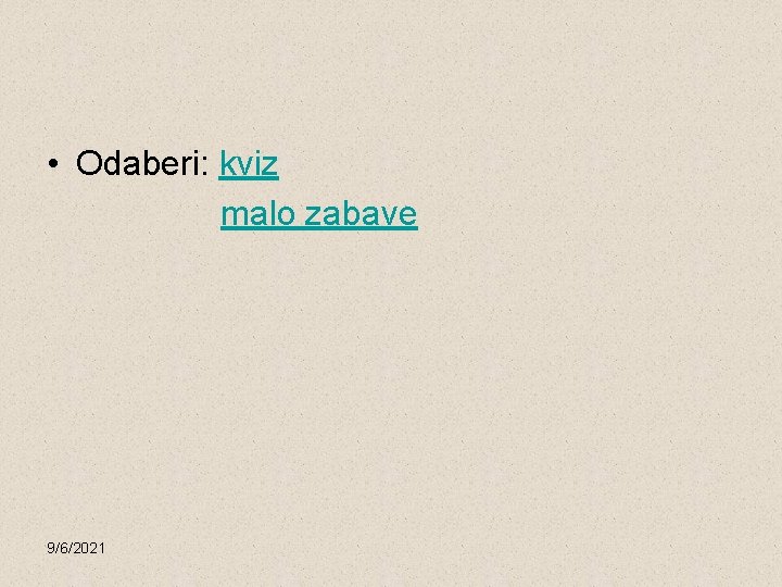  • Odaberi: kviz malo zabave 9/6/2021 