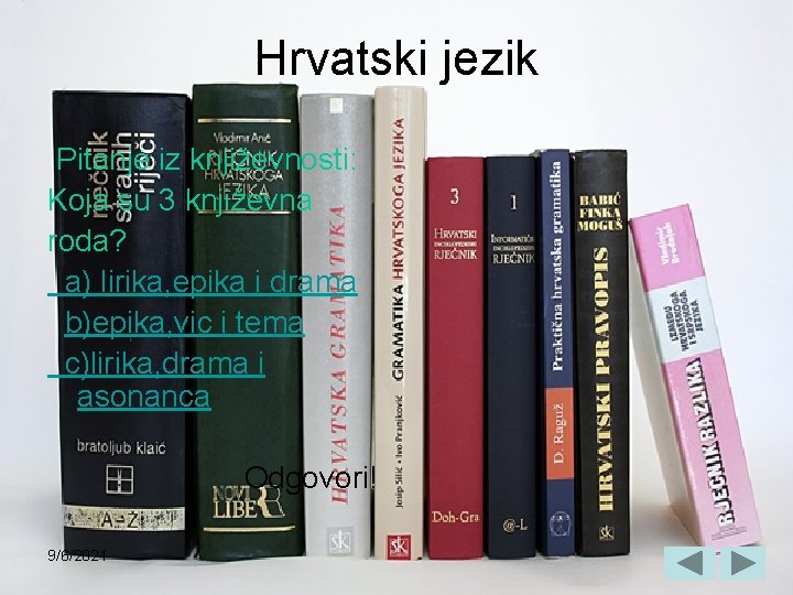 Hrvatski jezik Pitanje iz književnosti: Koja su 3 književna roda? a) lirika, epika i