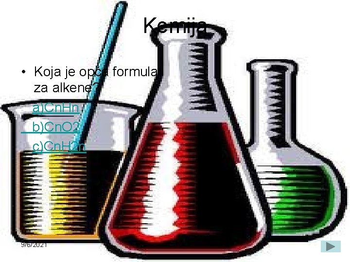 Kemija • Koja je opća formula za alkene? a)Cn. Hn b)Cn. O 2 c)Cn.