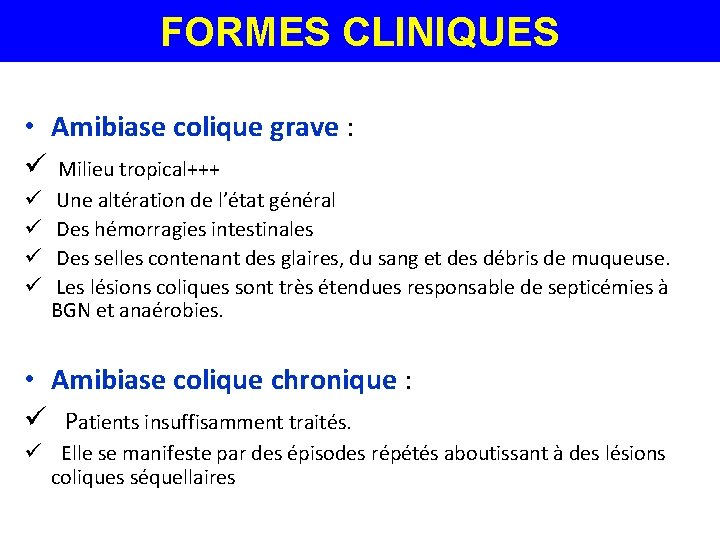 FORMES CLINIQUES • Amibiase colique grave : ü Milieu tropical+++ ü ü Une altération