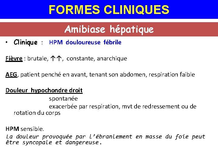 FORMES CLINIQUES Amibiase hépatique • Clinique : HPM douloureuse fébrile Fièvre : brutale, ↑↑,