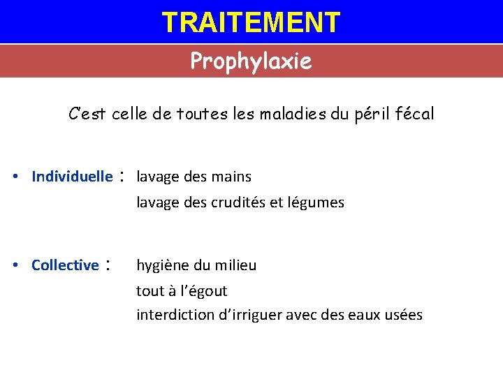 TRAITEMENT Prophylaxie C’est celle de toutes les maladies du péril fécal • Individuelle :