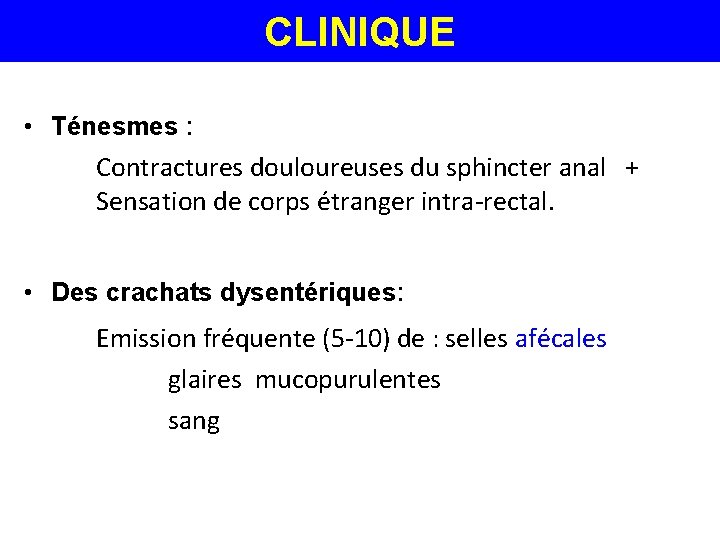 CLINIQUE • Ténesmes : Contractures douloureuses du sphincter anal + Sensation de corps étranger