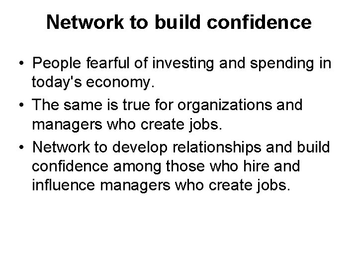 Network to build confidence • People fearful of investing and spending in today's economy.