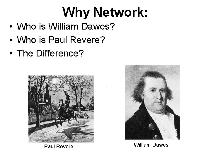 Why Network: • Who is William Dawes? • Who is Paul Revere? • The