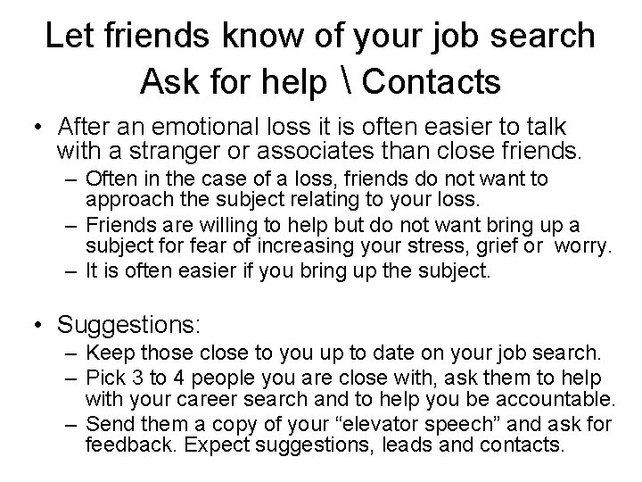 Let friends know of your job search Ask for help  Contacts • After