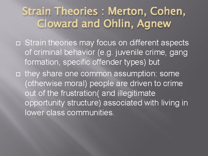 Strain Theories : Merton, Cohen, Cloward and Ohlin, Agnew Strain theories may focus on
