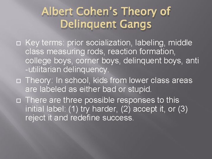 Albert Cohen’s Theory of Delinquent Gangs Key terms: prior socialization, labeling, middle class measuring