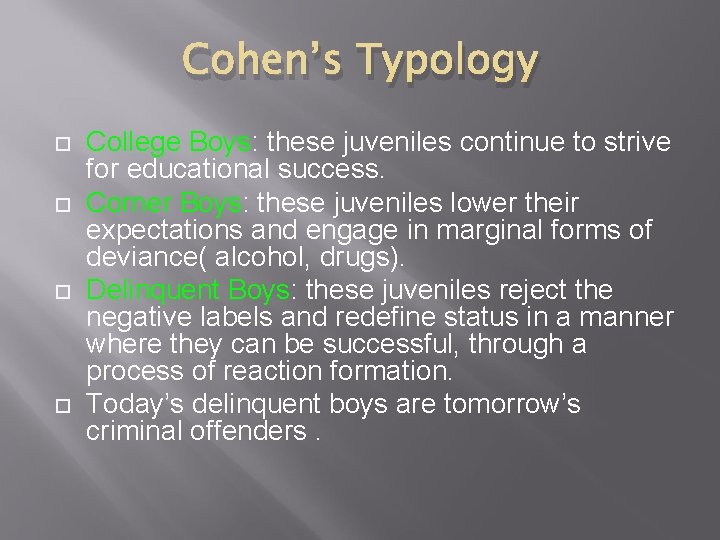 Cohen’s Typology College Boys: these juveniles continue to strive for educational success. Corner Boys: