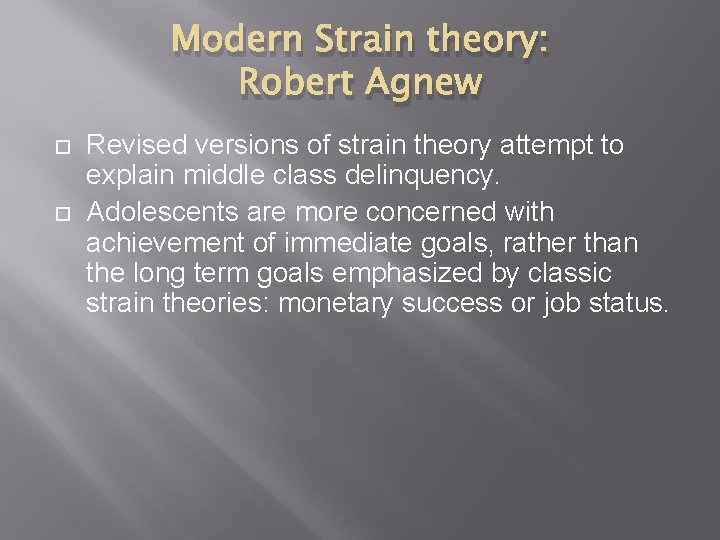 Modern Strain theory: Robert Agnew Revised versions of strain theory attempt to explain middle