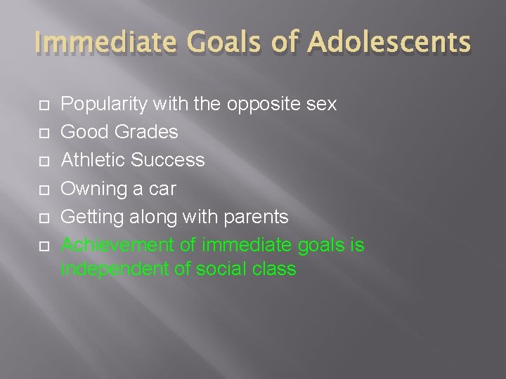 Immediate Goals of Adolescents Popularity with the opposite sex Good Grades Athletic Success Owning