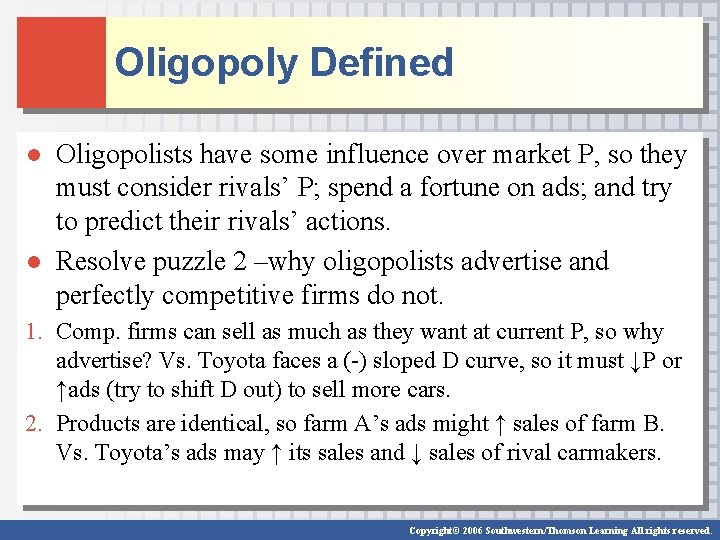 Oligopoly Defined ● Oligopolists have some influence over market P, so they must consider