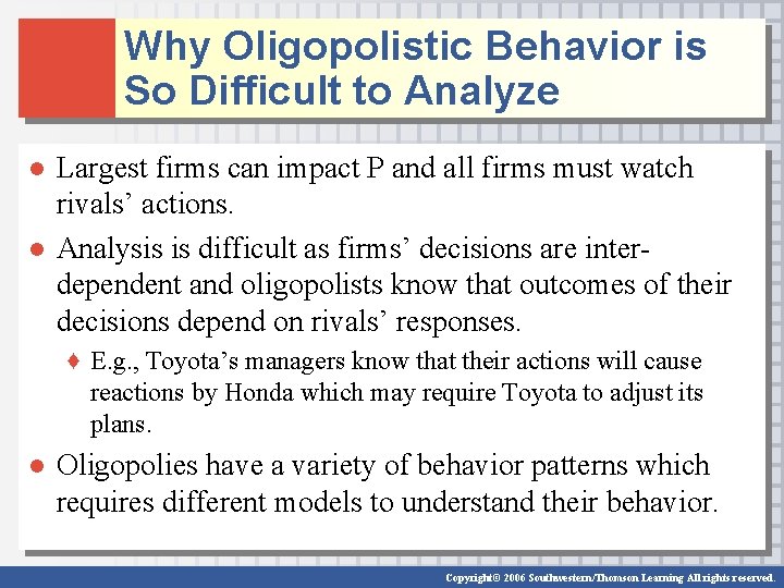 Why Oligopolistic Behavior is So Difficult to Analyze ● Largest firms can impact P