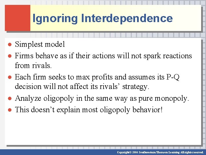 Ignoring Interdependence ● Simplest model ● Firms behave as if their actions will not