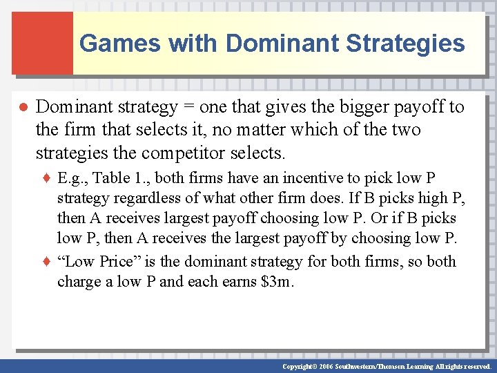 Games with Dominant Strategies ● Dominant strategy = one that gives the bigger payoff