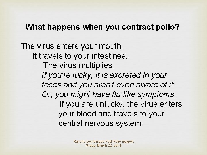 What happens when you contract polio? The virus enters your mouth. It travels to