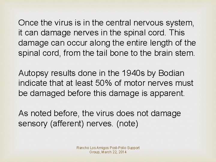 Once the virus is in the central nervous system, it can damage nerves in