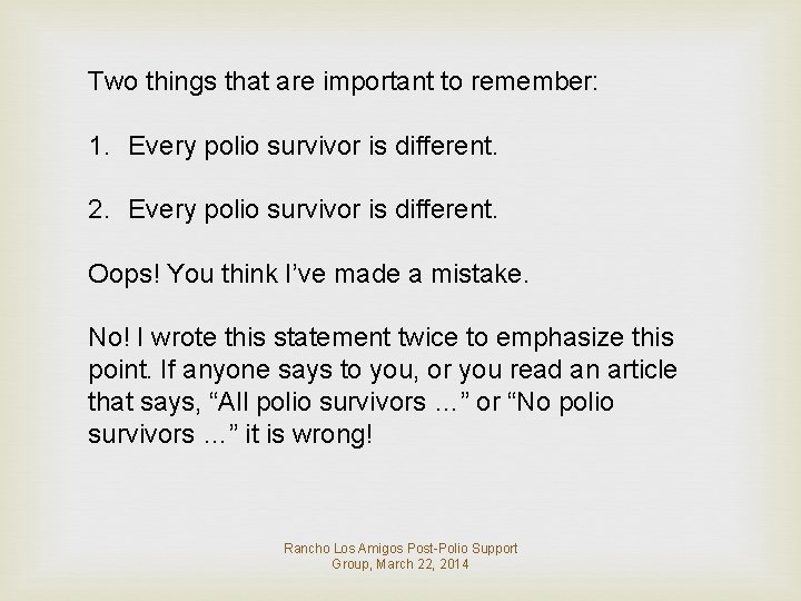 Two things that are important to remember: 1. Every polio survivor is different. 2.