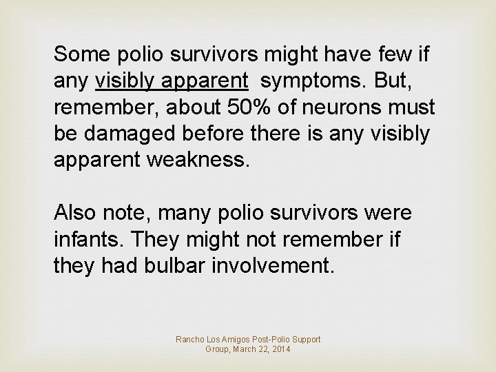 Some polio survivors might have few if any visibly apparent symptoms. But, remember, about