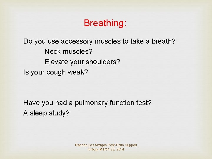 Breathing: Do you use accessory muscles to take a breath? Neck muscles? Elevate your