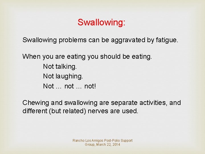 Swallowing: Swallowing problems can be aggravated by fatigue. When you are eating you should