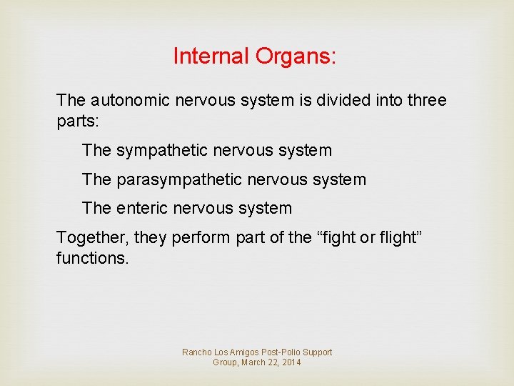 Internal Organs: The autonomic nervous system is divided into three parts: The sympathetic nervous