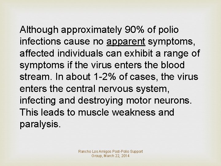 Although approximately 90% of polio infections cause no apparent symptoms, affected individuals can exhibit