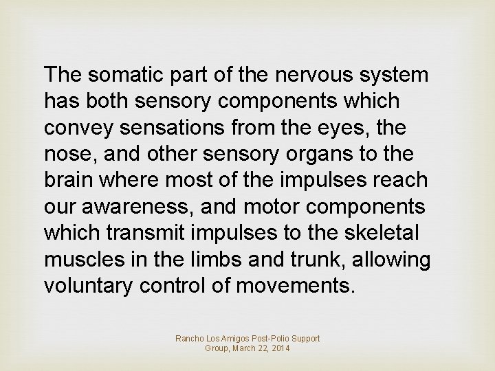 The somatic part of the nervous system has both sensory components which convey sensations