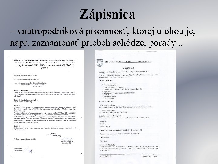 Zápisnica – vnútropodniková písomnosť, ktorej úlohou je, napr. zaznamenať priebeh schôdze, porady. . .