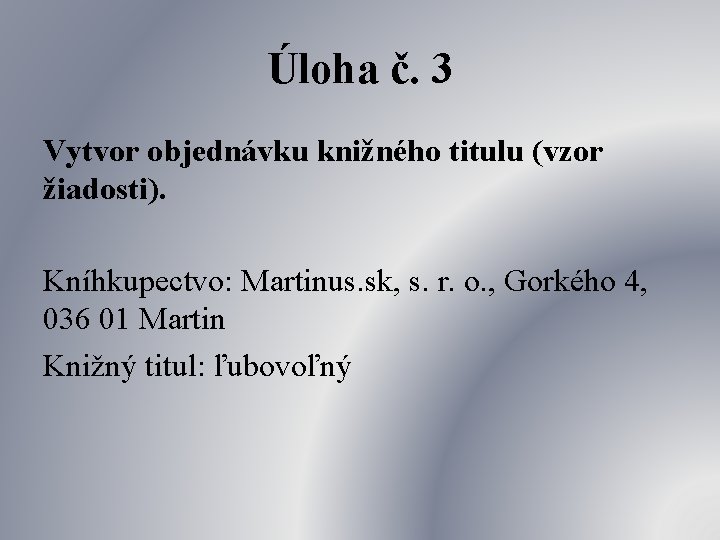 Úloha č. 3 Vytvor objednávku knižného titulu (vzor žiadosti). Kníhkupectvo: Martinus. sk, s. r.